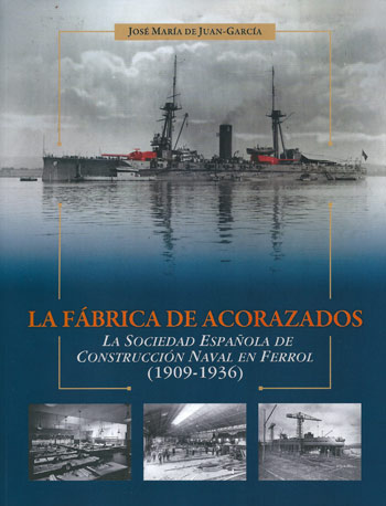 LA FÁBRICA DE ACORAZADOS. LA SOCIEDAD ESPAÑOLA DE CONSTRUCCIÓN NAVAL EN FERROL (1909-1936)